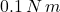 0.1\,N\,m