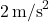 2\,\text{m/s}^2
