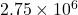 2.75 \times 10^6