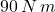 90\,N\,m