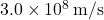 3.0\times10^8\,\mathrm{m/s}