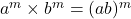 a^m \times b^m = (ab)^m