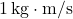 1\,\text{kg}\cdot\text{m/s}