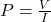 P = \frac{V}{I}