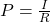 P = \frac{I}{R}