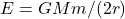 E=GMm/(2r)
