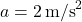 a=2\,\text{m/s}^2