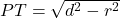 PT = \sqrt{d^2 - r^2}