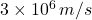 3 \times 10^6\,m/s