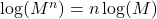 \log(M^n)=n\log(M)