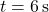 t=6\,\text{s}