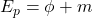 E_p=\phi+m