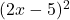 (2x-5)^2