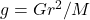 g=Gr^2/M