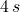4\,s