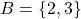 B=\{2,3\}