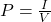 P = \frac{I}{V}