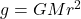 g=GMr^2