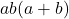 ab(a+b)