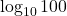 \log_{10}100