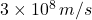 3 \times 10^8\,m/s