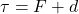 \tau = F + d
