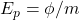 E_p=\phi/m