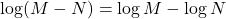 \log(M-N)=\log M-\log N