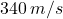 340\,m/s