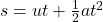 s=ut+\frac12at^2