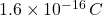 1.6 \times 10^{-16}\,C