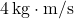 4\,\text{kg}\cdot\text{m/s}