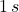 1\,s