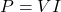 P = VI