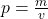 p=\frac{m}{v}