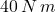 40\,N\,m