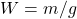 W=m/g