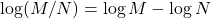 \log(M/N)=\log M-\log N