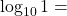 \log_{10} 1 =