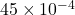 45\times10^{-4}