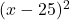 (x-25)^2