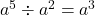a^5 \div a^2 = a^3