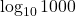 \log_{10} 1000