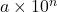 a\times10^n