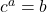 c^a=b