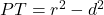 PT = r^2 - d^2