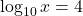 \log_{10} x = 4