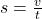 s=\frac{v}{t}