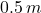 0.5\,m