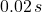 0.02\,s